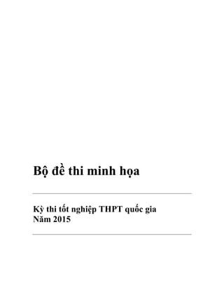 Bộ đề thi minh họa
Kỳ thi tốt nghiệp THPT quốc gia
Năm 2015
 