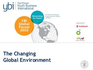 26 May 2010
The Changing
Global Environment
 