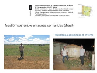 Gestión sostenible en zonas semiaridas (Brasil)

                                  Tecnologías apropiadas al entorno
 