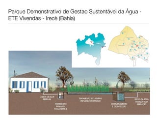 Parque Demonstrativo de Gestao Sustentável da Água -
ETE Vivendas - Irecè (Bahia)
 