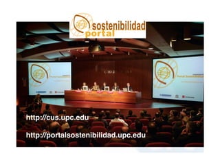http://cus.upc.edu

http://portalsostenibilidad.upc.edu
 