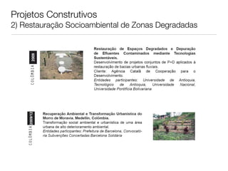 Projetos Construtivos
2) Restauração Socioambiental de Zonas Degradadas
 