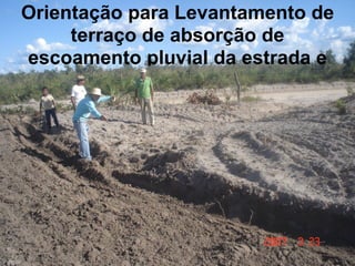 Orientação para Levantamento de
     terraço de absorção de
escoamento pluvial da estrada e
 