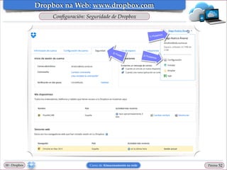 Dropbox na Web: www.dropbox.com
Conﬁguración: Seguridade de Dropbox

00 - Dropbox

Curso de Almacenamento na rede

Páxina

"52

 