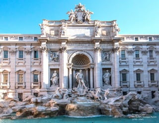 Fontana di Trevi
Nicola Salvi, Giuseppe Pannini
(1732 - 1761)
 