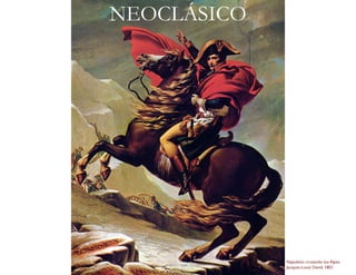NEOCLÁSICO
Napoleón cruzando los Alpes
Jacques-Louis David, 1801
 