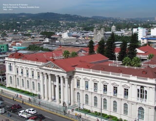 Palacio Nacional de El Salvador
José Emilio Alcaine - Pascacio González Erazo
1905 - 1911
 