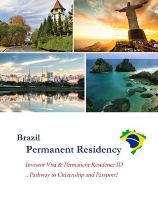 Brazil
Permanent Residency
Investor Visa & Permanent Residence ID
.. Pathway to Citizenship and Passport!
 