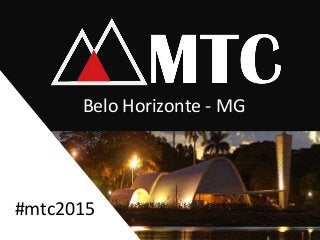 Belo Horizonte - MG
#mtc2015
 