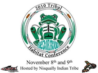 November 8th and 9th
Hosted by Nisqually Indian Tribe
 