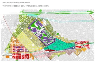 136
PROPUESTA DE CÓDIGO. ZONA INTERVENCIÓN: MORÓN NORTE.
PARQUE BIOCLIMATICO DE HAEDO Y ENTORNO INMEDIATO
 