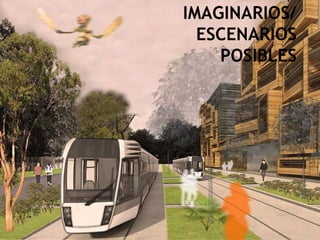 39
IMAGINARIOS/
ESCENARIOS
POSIBLES
 