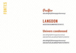 Univers condensed
ABCDEFGHIJKLMNOPQRSTUVWXYZ
abcdefghijklmnopqrstuvwxyz
abcdefghijklmnopqrstuvwxyz
ABCDEFGHIJKLMNOPQRSTUVWXYZ
abcdefghijklmnopqrstuvwxyz
ABCDEFGHIJKLMNOPQRSTUVWXYZ
LANGDON
Pacífico
FONTES