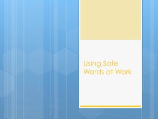 Using Safe
Words at Work
 