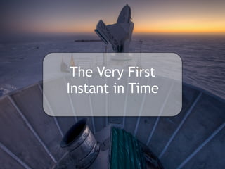 The Very First
Instant in Time
 