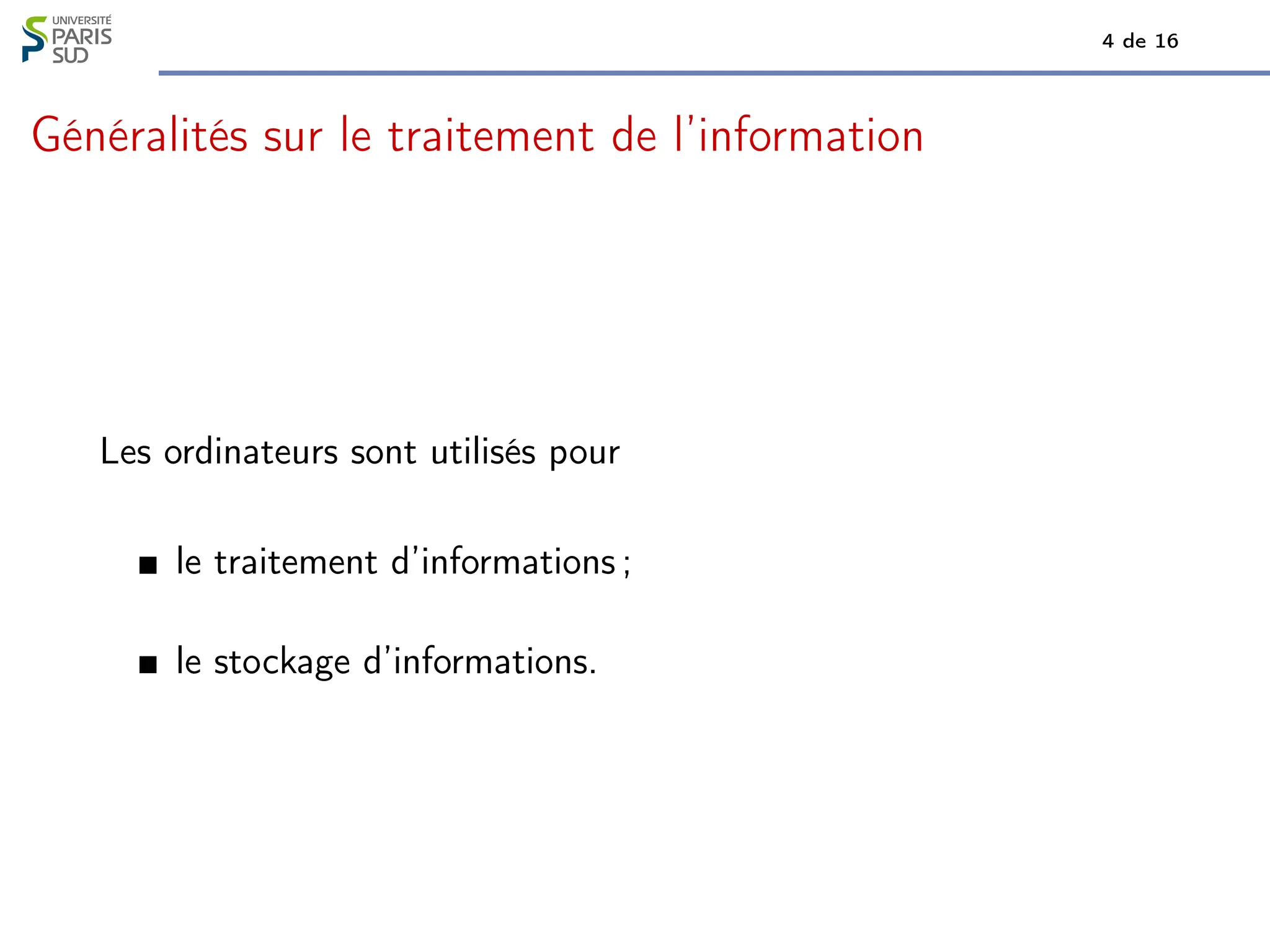 4 de 16
Généralités sur le traitement de l’information
Les ordinateurs sont utilisés pour
le traitement d’informations ;
le stockage d’informations.
 