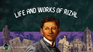 Life and Works of Rizal
Over the Academic Wall
 