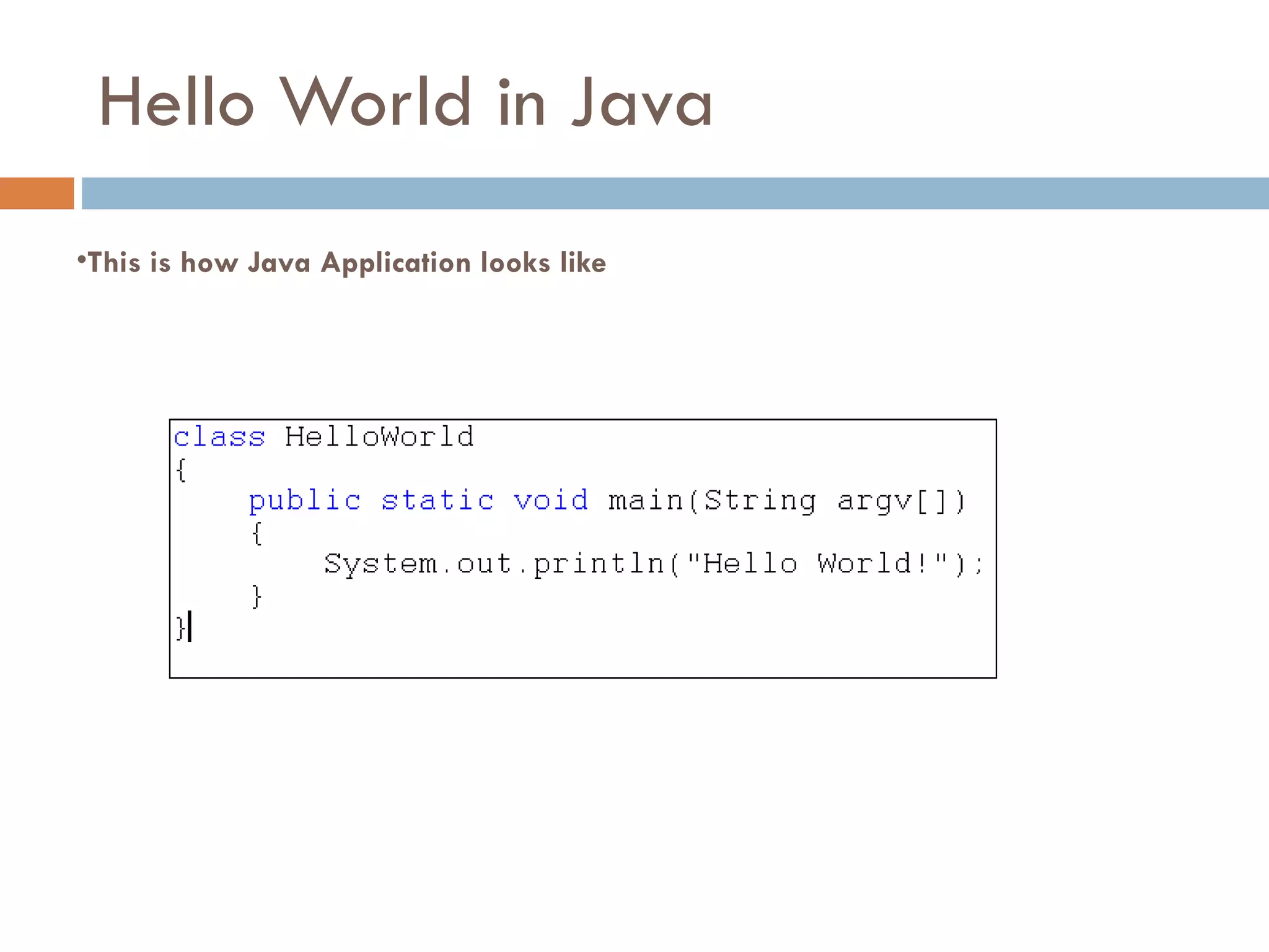 Hello World in Java This is how Java Application looks like 