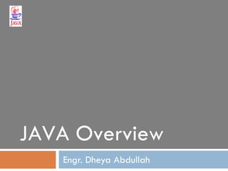 Engr. Dheya Abdullah JAVA Overview 