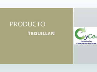 PRODUCTO
TEQUILLAN
 