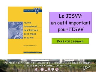 Le JISVV: un outil important pour l’ISVV Kees van Leeuwen 