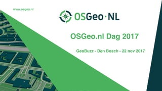 GeoBuzz - Den Bosch - 22 nov 2017
OSGeo.nl Dag 2017
www.osgeo.nl
 