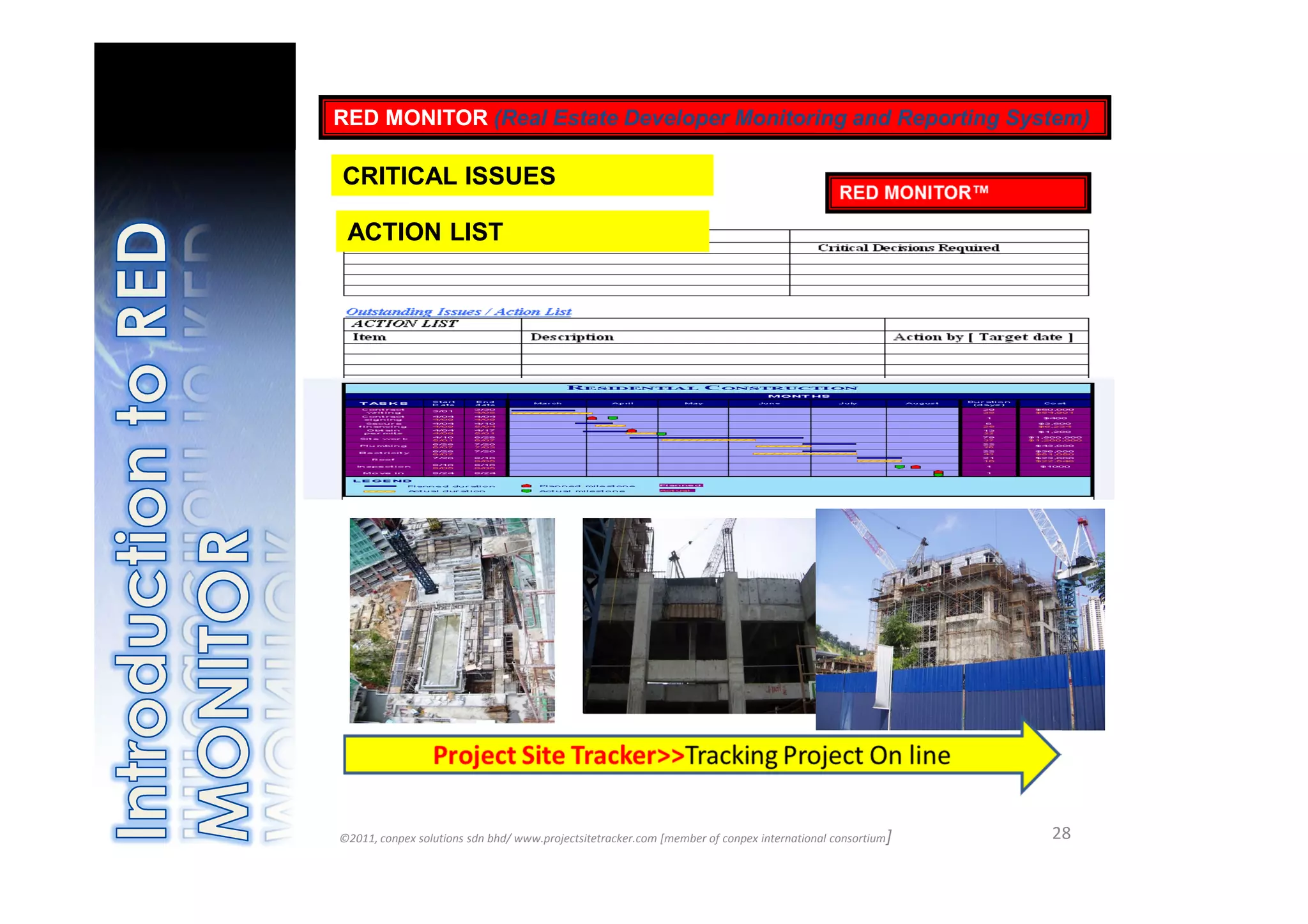 RED MONITOR (Real Estate Developer Monitoring and Reporting System)

CRITICAL ISSUES

 ACTION LIST




©2011, conpex solutions sdn bhd/ www.projectsitetracker.com [member of conpex international consortium]   28
 