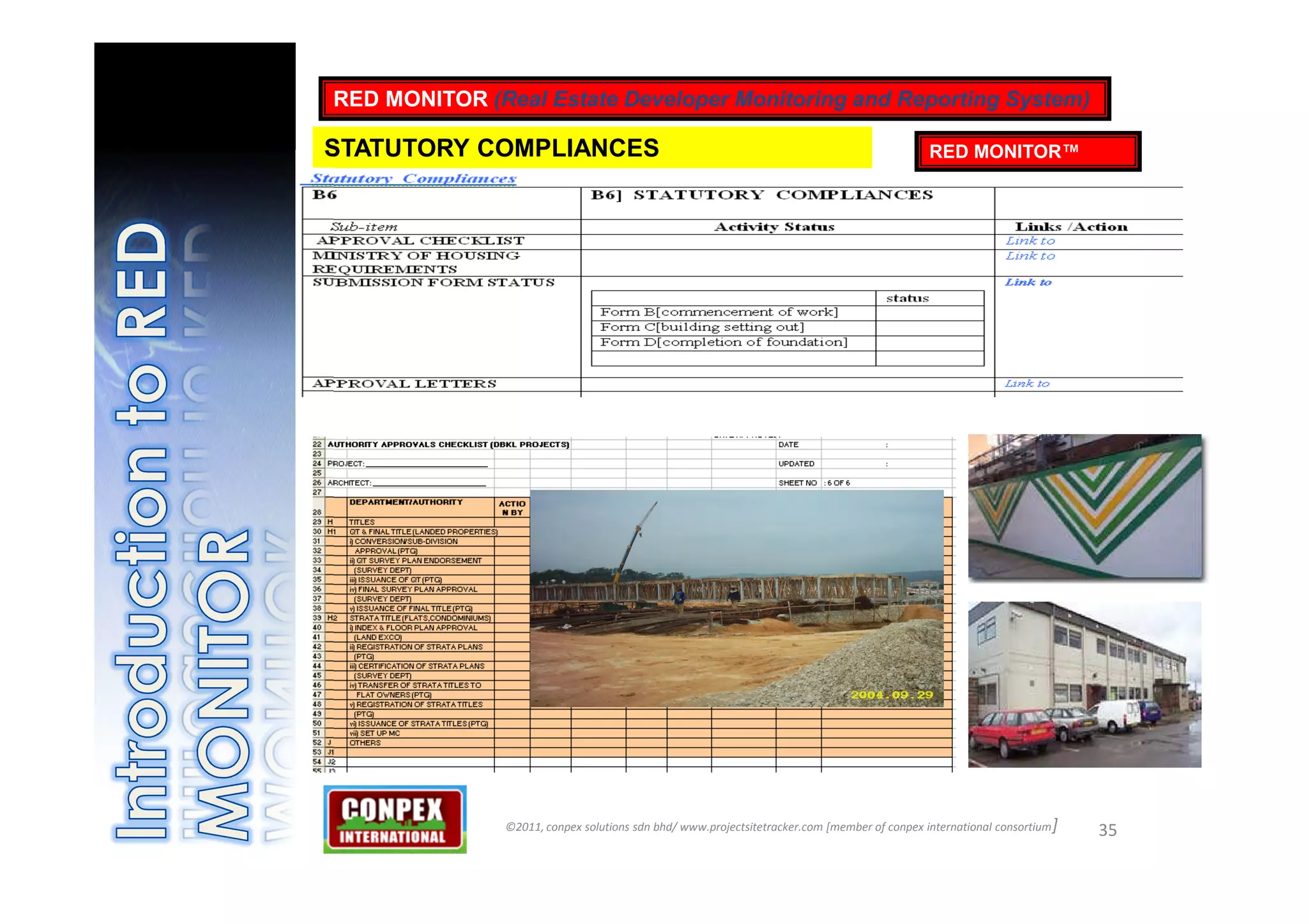 RED MONITOR (Real Estate Developer Monitoring and Reporting System)

STATUTORY COMPLIANCES                                                                         RED MONITOR™




               ©2011, conpex solutions sdn bhd/ www.projectsitetracker.com [member of conpex international consortium ]   35
 