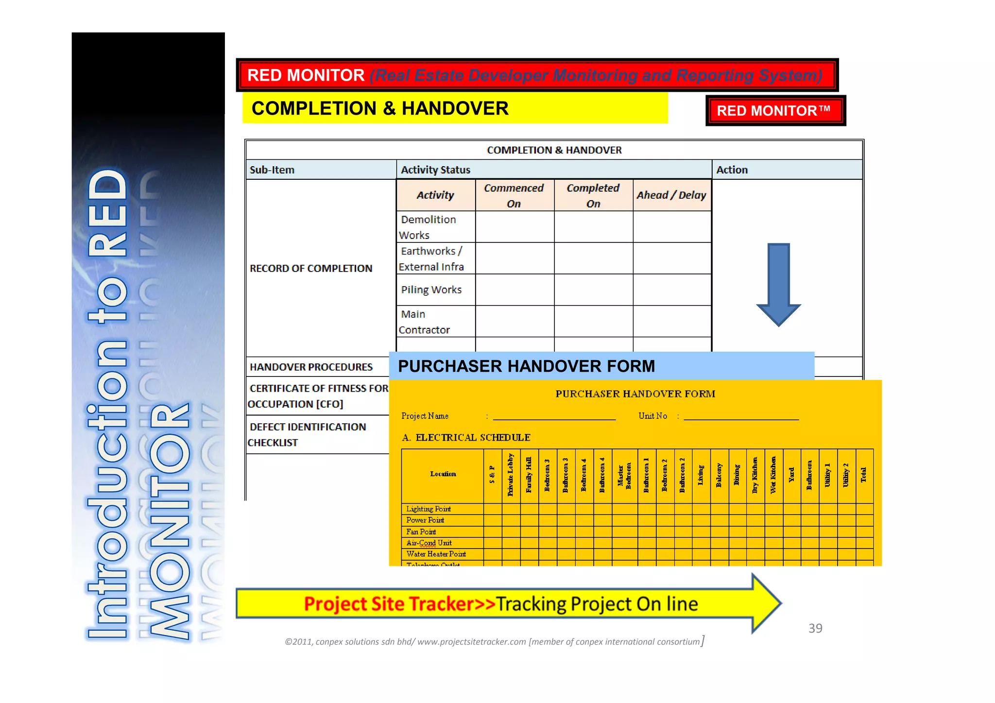 RED MONITOR (Real Estate Developer Monitoring and Reporting System)

COMPLETION & HANDOVER                                                                                          RED MONITOR™




                                PURCHASER HANDOVER FORM




                                                                                                                        39
    ©2011, conpex solutions sdn bhd/ www.projectsitetracker.com [member of conpex international consortium ]
 