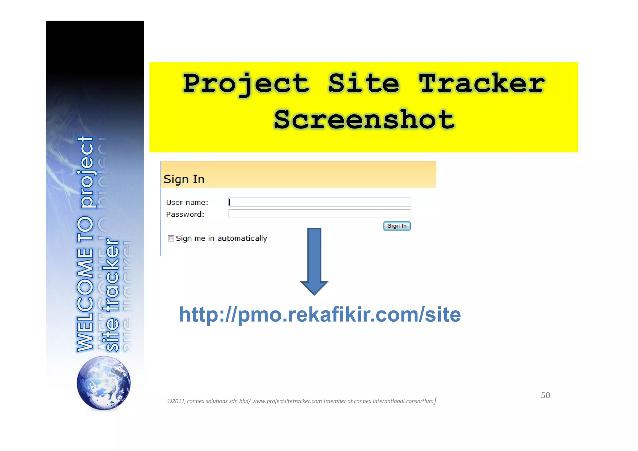 Project Site Tracker
          Screenshot




    http://pmo.rekafikir.com/site


                                                                                                          50
©2011, conpex solutions sdn bhd/ www.projectsitetracker.com [member of conpex international consortium]
 