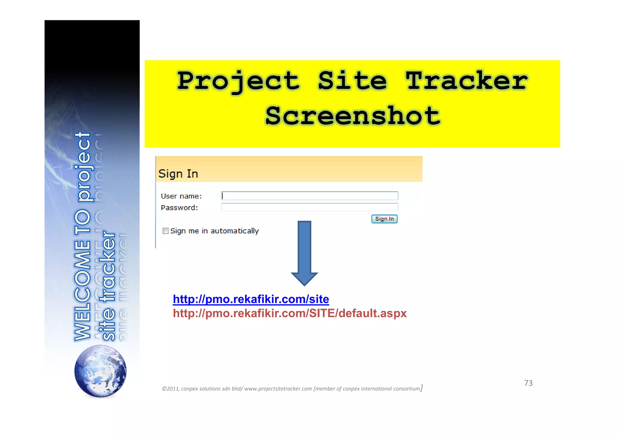 Project Site Tracker
          Screenshot




    http://pmo.rekafikir.com/site
    http://pmo.rekafikir.com/SITE/default.aspx




                                                                                                          73
©2011, conpex solutions sdn bhd/ www.projectsitetracker.com [member of conpex international consortium]
 