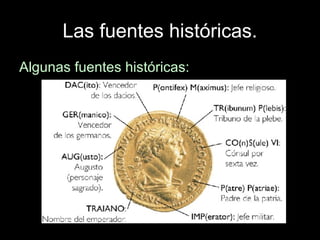 Las fuentes históricas.
Algunas fuentes históricas:
 