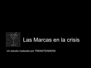 Las Marcas en la crisis
Un estudio realizado por TRENDTENDERS

 