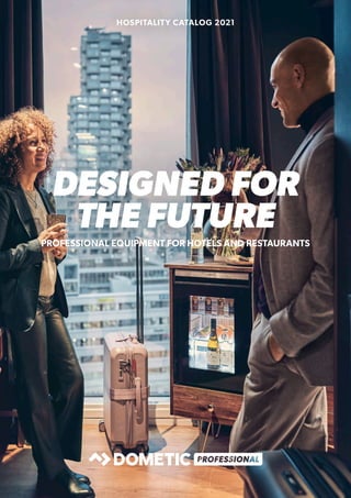 HOSPITALITY CATALOG 2021
DESIGNED FOR
THE FUTURE
PROFESSIONAL EQUIPMENT FOR HOTELS AND RESTAURANTS
 