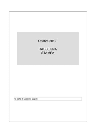 Ottobre 2012

                             RASSEGNA
                              STAMPA




Si parla di Massimo Caputi
 