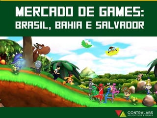Mercado de Games - Brasil, Bahia e Salvador
