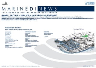 M A R I N E D I N E W S
5 2 ° S A L O N E N A U T I C O I N T E R N A Z I O N A L E D I G E N O V A
MARINEDI: DALL’ITALIA LA PRIMA RETE DI PORTI TURISTICI NEL MEDITERRANEO
21 Marina per 12.675 posti barca: 8 Marina operativi per 3.951 posti barca. 4 Marina in fase di sviluppo per 3.180 posti barca - 9 Marina in promozione, con iter autorizzativo avviato, per 5.544 posti barca.
MARINEDI S.p.A. è sponsor del 52° Salone Nautico Internazionale di Genova, con uno stand all’ingresso del Molo H ed una serie di eventi collaterali. Marinedi fa capo ad una iniziativa imprenditoriale privata, controllata da
Acquatecno Srl e partecipata da Endeavour Capital Group LLP e da White Amba LLP.




        PRES E N TA Z I O N E M ARIN ED I
        Venerdì 12 Ottobre 2012 h. 11:00 Fiera Congressi Sala Verde                                                                                                            Fiera Congressi Sala Verde

        RENATO MARCONI                                            INTERVERRANNO I SENATORI                    MODERATORE
        CEO Marinedi S.p.A.                                       LUIGI GRILLO                                SANDRO DONATO GROSSO
        DOMINIC WHITE                                             Senatore                                    Giornalista televisivo
                                                                  Presidente dell’ 8° Commissione
        CFO Marinedi S.p.A.                                       Lavori Pubblici, Comunicazioni del Senato   h. 13 Brunch
        CLAUDIO GORELLI                                           MARCO FILIPPI
        Magistrato Amministrativo                                 Senatore
        Presidente d’Onore Circolo Nautico Chigi                  Capogruppo PD dell’ 8° Commissione
        Presidente Club Nautico Roma                              Lavori Pubblici, Comunicazioni del Senato
        CINO RICCI                                                MAURO CUTRUFO
        Velista e Commentatore Sportivo                           Senatore
        GIANFRANCO POLILLO                                        Presidente Associazione Parlamentare
        Economista                                                Amici della Nautica
        Sottosegretario Ministero dell’Economia e delle Finanze




MARINEDI S.p.A. T.+39 06.44703782 F.+39 06.44704906 info@marinedi.com                                                                                                                                   WWW.MARINEDI.COM
 