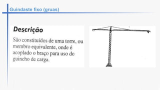 Guindaste fixo (gruas)
 