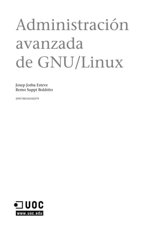 Administración
avanzada
de GNU/Linux
Josep Jorba Esteve
Remo Suppi Boldrito
XP07/M2103/02279
 