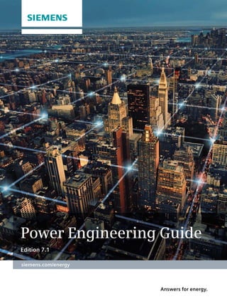 Answers for energy.
siemens.com/energy
Power Engineering Guide
Edition 7.1
 