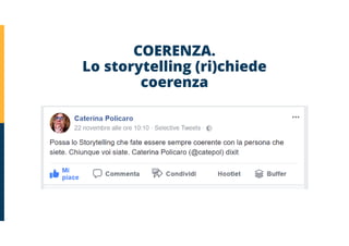 COERENZA.
Lo storytelling (ri)chiede
coerenza
 