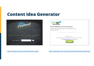 Content Idea Generator
https://www.portent.com/tools/title-maker http://tweakyourbiz.com/tools/title-generator/index.php
 