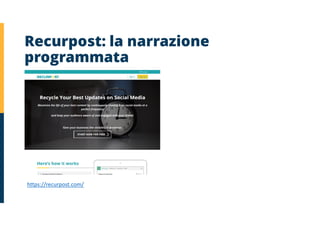 Recurpost: la narrazione
programmata
https://recurpost.com/
 