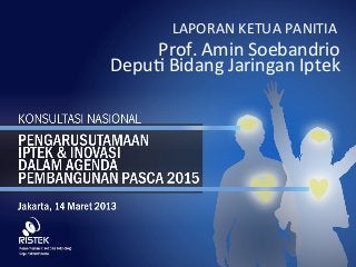 LAPORAN	
  KETUA	
  PANITIA	
  
    Prof.	
  Amin	
  Soebandrio	
  
Depu<	
  Bidang	
  Jaringan	
  Iptek	
  
 