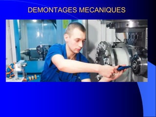 DEMONTAGES MECANIQUES
 