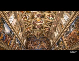 La Capilla Sixtina
Miguel Ángel
 