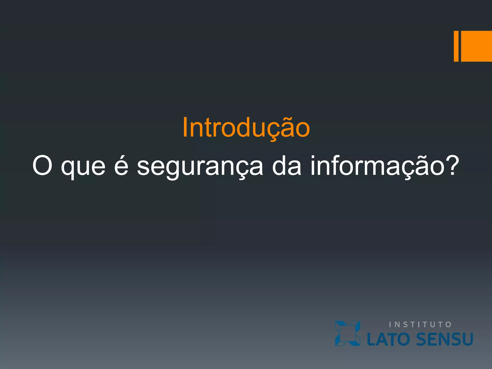 Introdução
O que é segurança da informação?
 