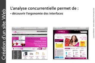 L’a n a l y s e c o n c u r r e n t ie l l e p e r m e t d e :




                                                                                           Laurent Mottet - www.nakatomi-formation.be
Création d’un site Web
                         • découvrir l’ergonomie des interfaces
 