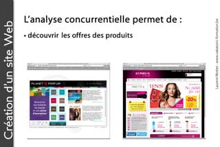 L’a n a l y s e c o n c u r r e n t ie l l e p e r m e t d e :




                                                                                           Laurent Mottet - www.nakatomi-formation.be
Création d’un site Web

                         • découvrir les offres des produits
 