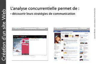 L’a n a l y s e c o n c u r r e n t ie l l e p e r m e t d e :




                                                                                           Laurent Mottet - www.nakatomi-formation.be
Création d’un site Web
                         • découvrir leurs stratégies de communication
 